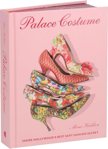 книга Palace Costume: Inside Hollywood’s Best Kept Fashion Secret, автор: Mimi Haddon