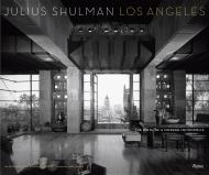 Julius Shulman Los Angeles: The Birth of A Modern Metropolis Sam Lubell, Douglas Woods, Foreword by Judy McKee, Photographs by Julius Shulman