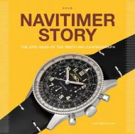 Navitimer Story: The Epic Saga of The Breitling Chronograph Gregoire Rossier, Anthony Marquie