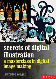 Secrets of Digital Illustration: A Master Class in Commercial Image-Making, автор: Lawrence Zeegen
