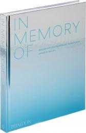 In Memory Of: Designing Contemporary Memorial, автор: Spencer Bailey