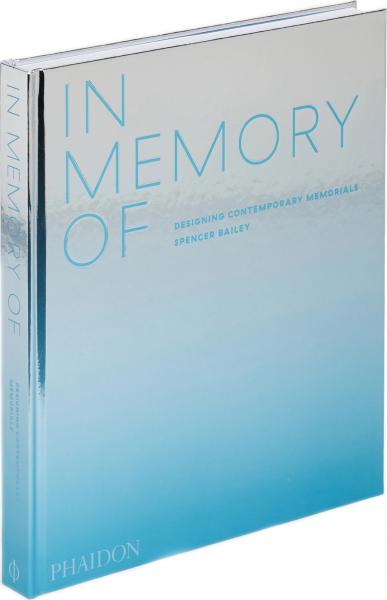 книга In Memory Of: Designing Contemporary Memorial, автор: Spencer Bailey