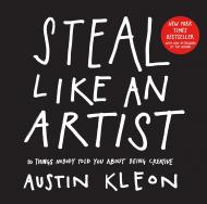 Steal Like an Artist 10th Anniversary Gift Edition with New Afterword by Author: 10 Things Nobody Told You About Being Creative Austin Kleon