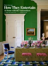 How They Entertain: At Home with the Tastemakers Pierre Sauvage, Carolina Irving, Cédric Saint André Perrin, Ambroise Tézenas
