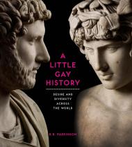 A Little Gay History: Desire and Diversity across the World R. B. Parkinson