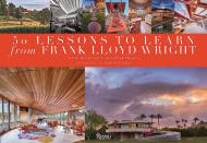 50 Lessons to Learn from Frank Lloyd Wright Aaron Betsky and Gideon Fink Shapiro, Photographs by Andrew Pielage