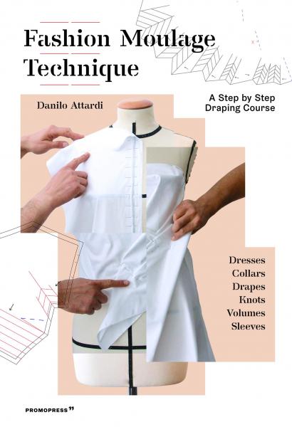 книга Fashion Moulage Technique: A Step by Step Draping Course, автор: Danilo Attardi