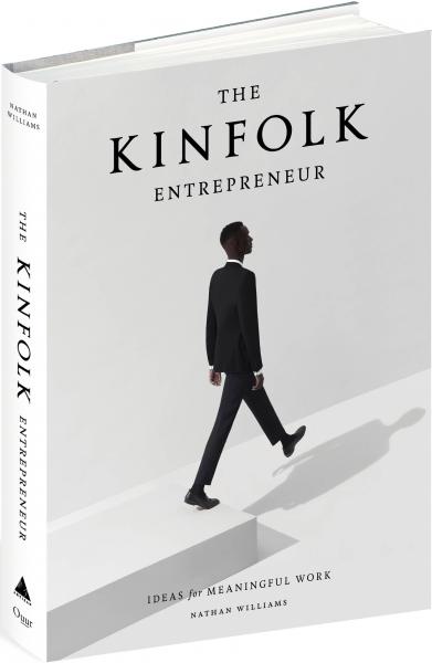 книга The Kinfolk Entrepreneur: Ideas For Meaningful Work, автор: Nathan Williams