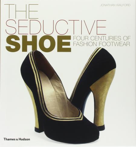 книга The Seductive Shoe: Four Centuries of Fashion Footwear, автор: Jonathan Walford