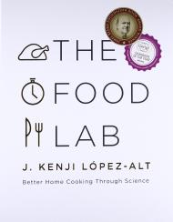 The Food Lab: Better Home Cooking Through Science J. Kenji López-Alt