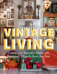 Vintage Living: Створення Beautiful Home with Treasured Objects from the Past Bob Richter