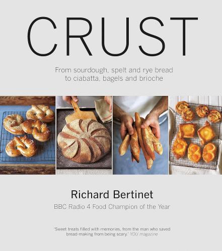 книга Crust: From Sourdough, Spelt and Rye Bread to Ciabatta, Bagels and Brioche, автор: Richard Bertinet