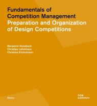 Fundamentals of Competition Management: Preparation and Organisation of Design Competitions Benjamin Hossbach, Christian Lehmhaus and Christine Eichelmann