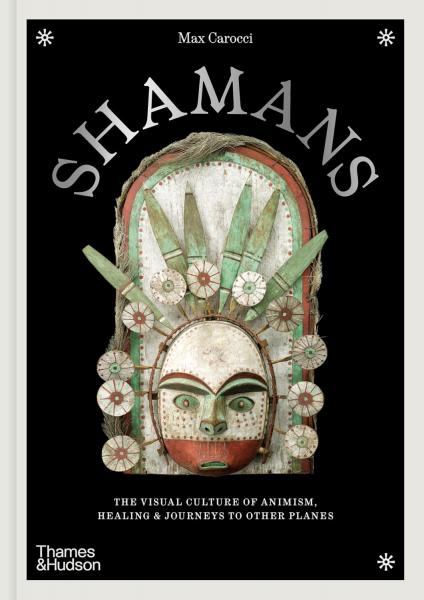 книга Shamans: The visual culture of animism, healing and journeys to other planes, автор: Max Carocci