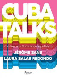 Cuba Talks: Interviews with 28 Contemporary Artists Edited by Laura Salas Redondo and Jérôme Sans