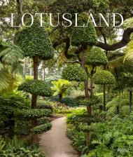 Lotusland: A Botanical Garden Paradise, автор: Photographs by Lisa Romerein, Foreword by Marc Appleton