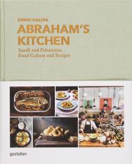 Abraham's Kitchen: Israeli and Palestinian Food Culture and Recipes  gestalten & David Haliva