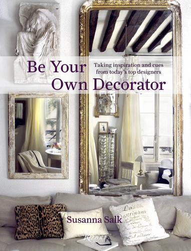 книга Be Your Own Decorator: Taking Inspiration and Cues from Today's Top Designers, автор: Susanna Salk