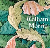 William Morris: Artist, Craftsman, Pioneer Rosalind Ormiston, Nicholas M. Wells