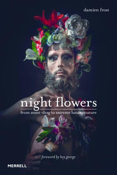 книга Night Flowers: Від Avante-Drag to Extreme Haute-Couture: Від Avant-Drag to Extreme Haute-Couture, автор: Damien Frost