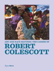 Art and Race Matters: The Career of Robert Colescott, автор: Edited by Raphaela Platow and Lowery Stokes Sims, Contributions by Matthew Weseley