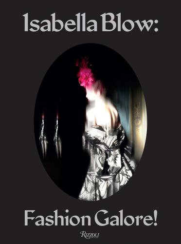 книга Isabella Blow: Fashion Galore!, автор: Edited by Alistair O'Neill, Photographed by Nick Knight, Text by Caroline Evans, Alexander Fury and Shonagh Marshall