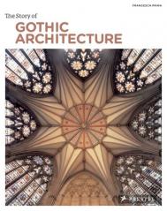 The Story of Gothic Architecture, автор: Francesca Prina