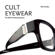 Cult Eyewear: The World's Enduring Classics Neil Handley