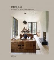 Workstead: Interiors of Beauty and Necessity Author Workstead, Text by David Sokol