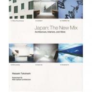 Japan: The New Mix. Architecture, Interiors and More Masaaki Takahashi