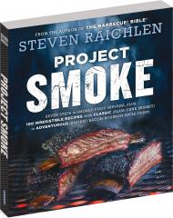 Project Smoke: Seven Steps to Smoked Food Nirvana, Plus 100 Irresistible Recipes, автор: Steven Raichlen