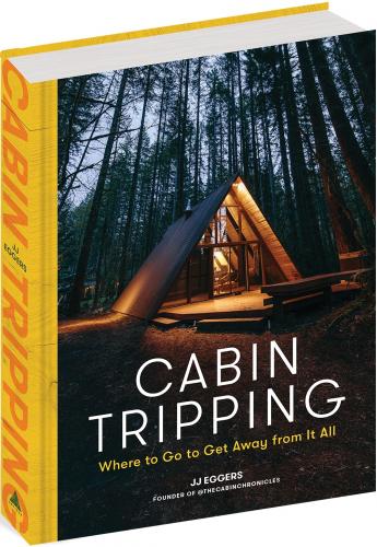 книга Cabin Tripping: Where to Go to Get Away from It All, автор: JJ Eggers