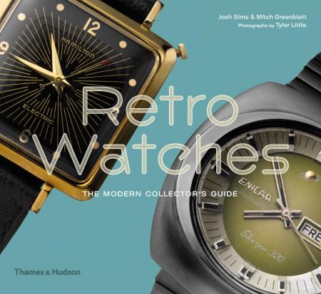 книга Retro Watches: The Modern Collector's Guide, автор: Josh Sims, Mitch Greenblatt