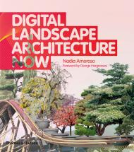 Digital Landscape Architecture Now Nadia Amoroso, George Hargreaves