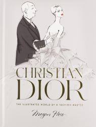 Christian Dior: The Illustrated World of a Fashion Master Megan Hess