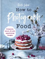 How to Photograph Food Beata Lubas
