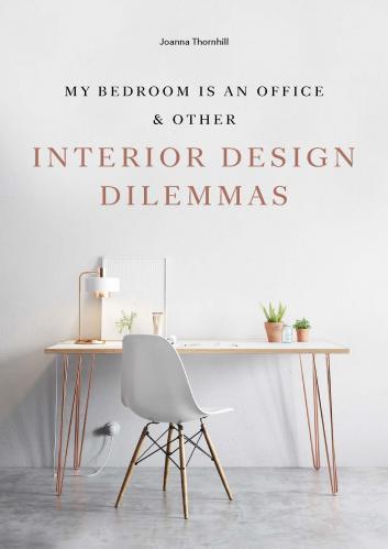 книга My Bedroom is Office & Other Interior Design Dilemmas, автор: Joanna Thornhill