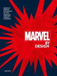 Marvel By Design: Graphic Design Strategies of the World's Greatest Comics Company gestalten & Liz Stinson