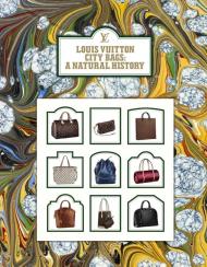 Louis Vuitton: City Bags: A Natural History Written by Ian Luna and Colombe Pringle and Jean-Claude Kaufmann and Mariko Nishitani and Florence Müller