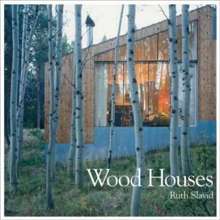 книга Wood Houses, автор: Ruth Slavid
