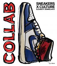 Sneakers x Culture: Collab Author Elizabeth Semmelhack, Foreword by Jacques Slade