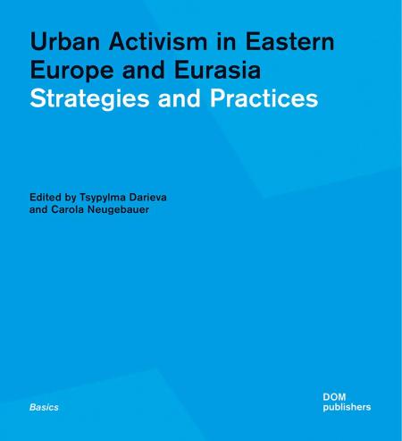 книга Urban Activism in Eastern Europe and Eurasia: Strategies and Practices, автор: Tsypylma Darieva, Carola S. Neugebauer