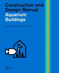 Aquarium Buildings: Construction and Design Manual Jürgen Lange, Natascha Meuser