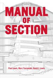 Manual of Section Paul Lewis, Marc Tsurumaki, David J. Lewis