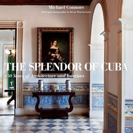 книга The Splendor of Cuba: 450 Years of Architecture and Interiors, автор: Michael Connors