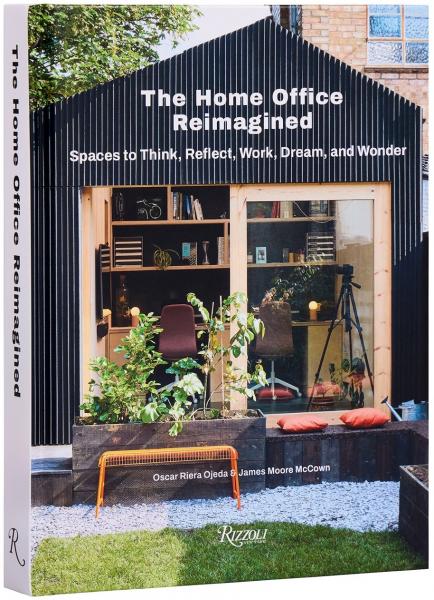 книга The Home Office Reimagined: Spaces to Think, Reflect, Work, Dream, and Wonder, автор: Oscar Riera Ojeda, James Moore McCown