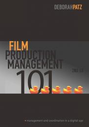 Film Production Management 101: Management and Coordination in a Digital Age Deborah S. Patz
