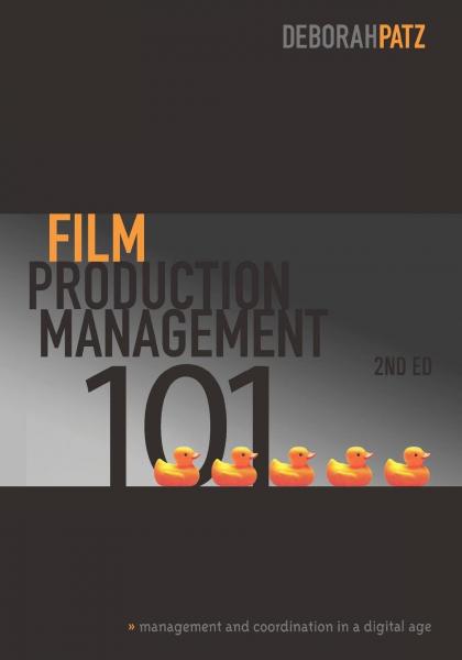 книга Film Production Management 101: Management and Coordination in a Digital Age, автор: Deborah S. Patz