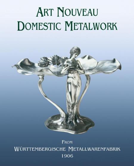 книга Art Nouveau Domestic Metalwork: від Wurttembergische Metallwarenfabrik 1906, автор: Graham Dry