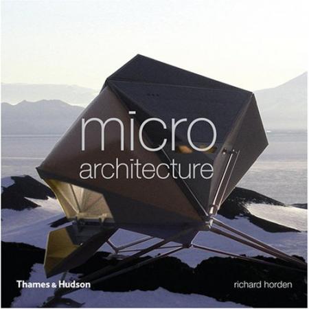 книга Micro Architecture: Lightweight, Mobile and Ecological Buildings for the Future, автор: Richard Horden
